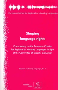 Shaping language rights : commentary on the European Charter for Regional or Minority Languages in light of the Committee of Experts' evaluation (Regional or minority languages)