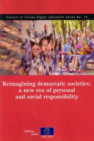 Reimagining Democratic Societies : A New Era of Personal and Social Responsibility (Council of Europe Higher Education)