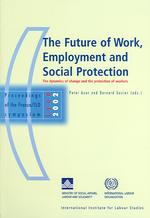 Future of Work, Employment and Social Protection : The Dynamics of Change and the Protection of Workers