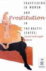 Trafficking in Women and Prostitution in the Baltic States : Social and Legal Aspects