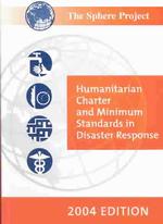 The Sphere Project : Humanitarian Charter and Minimum Standards in Disaster Response : 2004 Edition （2 PAP/CDR）