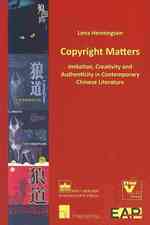 Copyright Matters : Imitation, Creativity and Authenticity in Contemporary Chinese Literature