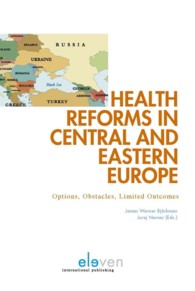 Health Reforms in Central and Eastern Europe : Options, Obstacles, Limited Outcomes