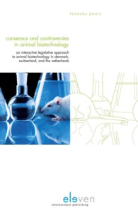 Consensus & Controversies in Animal Biotechnology : An Interactive Legislative Approach to Animal Biotechnology in Denmark, Switzerland, and the Nethe