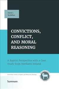 Convictions， Conflict， and Moral Reasoning : A Baptist Perspective with a Case Study from Northern Ireland