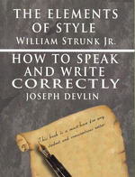 Elements of Style by William Strunk jr. & How to Speak and Write Correctly by Joseph Devlin - Special Edition -- Paperback / softback