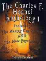 The Charles F. Haanel Anthology : The Mastey Key System and the New Psychology 〈1〉