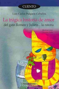 La trgica historia de amor del gato Romeo y Julieta la ratona/ the Tragic Love Story of Romeo the Cat and Julieta the Mouse （Reprint）