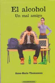 El alcohol / Alcohol : Un mal amigo / a Bad Friend