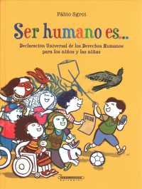 Ser humano es/ Being Human Means : Declaracion Universal De Los Derechos Humanos Para Los Ninos Y Las Ninas