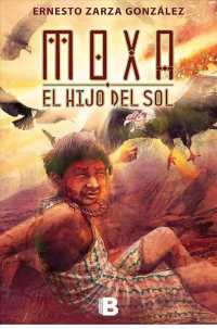 Moxa el hijo del sol/ Moxa the Son of the Sun