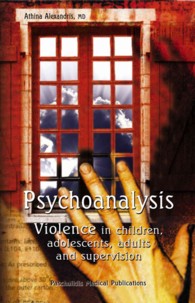Psychoanalysis : Violence in Children, Adolescents, Adults and Supervision