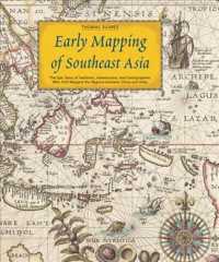 Early Mapping of Southeast Asia: the Epic Story of Seafarers, Adventurers, and Cartographers Who First Mapped the Regions Between China and India