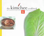 The Kimchee Cookbook : Fiery Flavors and Cultural History of Korea's National Dish