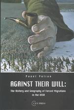 Against Their Will : The History and Geography of Forced Migrations in the USSR