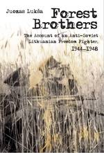 Forrest Brothers : The Account of an Anti-Soviet Lithuanian Freedom Fighter 1944-1948