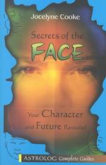 Secrets of the Face : Your Character and Future Revealed (Complete Guides Series, 5)