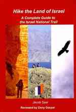 Hike the Land of Israel : A Complete Guide to the Israel National Trail