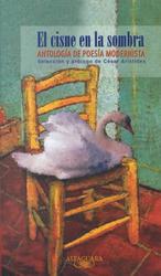 El Cisne En La Sombra/the Swan in the Shadow : Antologia De Poesia Modernista