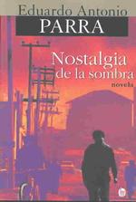 Nostalgia de la Sombra : Novela : Novela (Narradores Contemporaneos)