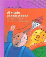 Al viento / to the Wind : Antologia De Haikus / an Anthology of Haiku 