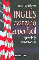 Ingles avanzado super facil / Advanced English super easy : Aprendizaje subconsciente / Subconscious learning （4 Reprint）