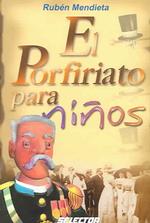 El porfiriato para ninos/ the rule of Porfirio Diaz for children （2 Reprint）