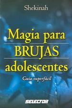Magia para brujas adolescentes / Teen Witch Magic : Guia superfacil