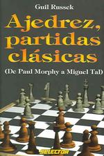 Ajedrez, Partidas Clasicas / Chess Classic Games : De Paul Morphy a Miguel Tal / from Paul Morphy to Miguel Tal)