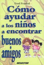 Como ayudar a los ninos a encontrar buenos amigos / How to Help Kids Find Good Friends
