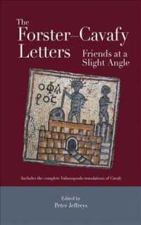 The Forster-Cavafy Letters : Friends at a Slight Angle