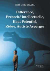 DIFFERENCE， PRECOCITE INTELLECTUELLE， HAUT POTENTIEL， ZEBRE， AUTISTE ASPERGER