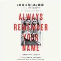 Always Remember Your Name : A True Story of Family and Survival in Auschwitz （Library）