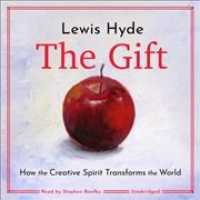 The Gift Lib/E : How the Creative Spirit Transforms the World （Library）