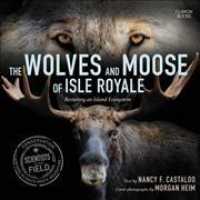 The Wolves and Moose of Isle Royale Lib/E : Restoring an Island Ecosystem (Scientists in the Field (Paperback)) （Library）