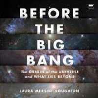 Before the Big Bang : The Origin of the Universe and What Lies Beyond （Library）