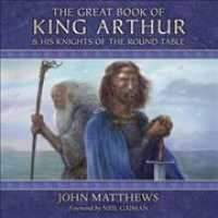 The Great Book of King Arthur Lib/E : And His Knights of the Round Table （Library）