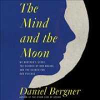 The Mind and the Moon Lib/E : My Brother's Story, the Science of Our Brains, and the Search for Our Psyches （Library）