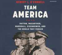 Team America : Patton, Macarthur, Marshall, Eisenhower, and the World They Forged （Library）