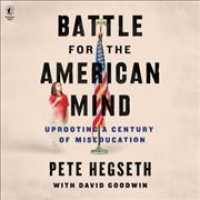 Battle for the American Mind : Uprooting a Century of Miseducation （Library）
