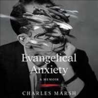 Evangelical Anxiety : A Memoir （Library）