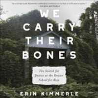 We Carry Their Bones : The Investigation of the Notorious Dozier School for Boys （Library）