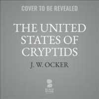 The United States of Cryptids Lib/E : A Tour of American Myths and Monsters （Library）