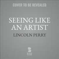 Seeing Like an Artist : What Artists Perceive in the Art of Others （Library）
