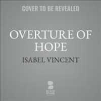 Overture of Hope : Two Sisters' Daring Plan That Saved Opera's Jewish Stars from the Third Reich （Library）