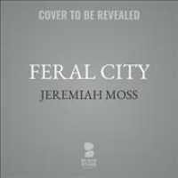 Feral City : On Finding Liberation in Lockdown New York （Library）