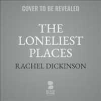 The Loneliest Places Lib/E : Loss, Grief, and the Long Journey Home （Library）