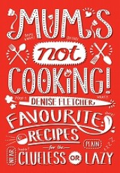 Mum's Not Cooking Favourite Singaporean Recipes for the Near Clueless or Plain Lazy