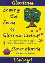 Sowing the Seeds of Glorious Living : 365 Ways to Enrich Your Body Mind Heart and Soul (Sowing the Seeds of Glorious Living)