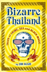 Bizarre Thailand : Tales of Crime, Sex and Black Magic